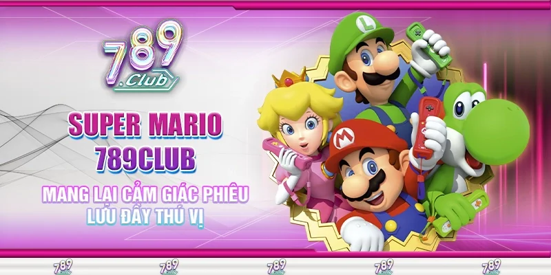 Super Mario 789Club mang lại cảm giác phiêu lưu đầy thú vị
