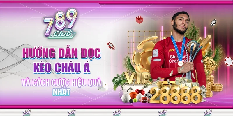 Hướng Dẫn Đọc Kèo Châu Á Và Cách Cược Hiệu Quả Nhất