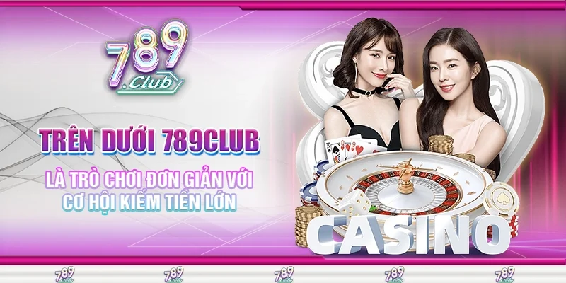 Trên Dưới 789Club Là Trò Chơi Đơn Giản Với Cơ Hội Kiếm Tiền Lớn